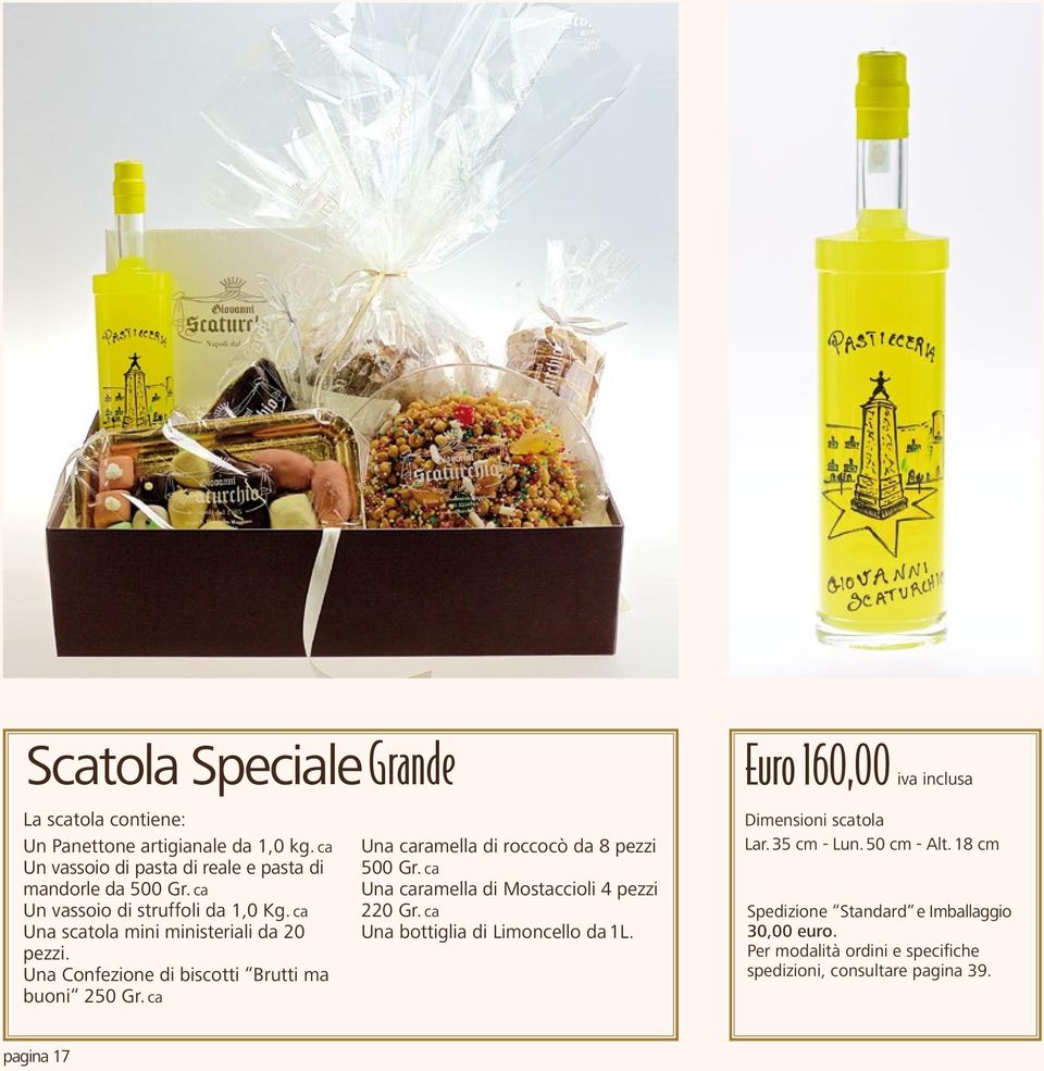 ca Una caramella di roccocò da 8 pezzi 500 Gr. ca Una caramella di Mostaccioli 4 pezzi 220 Gr. ca Una bottiglia di Limoncello da 1L.