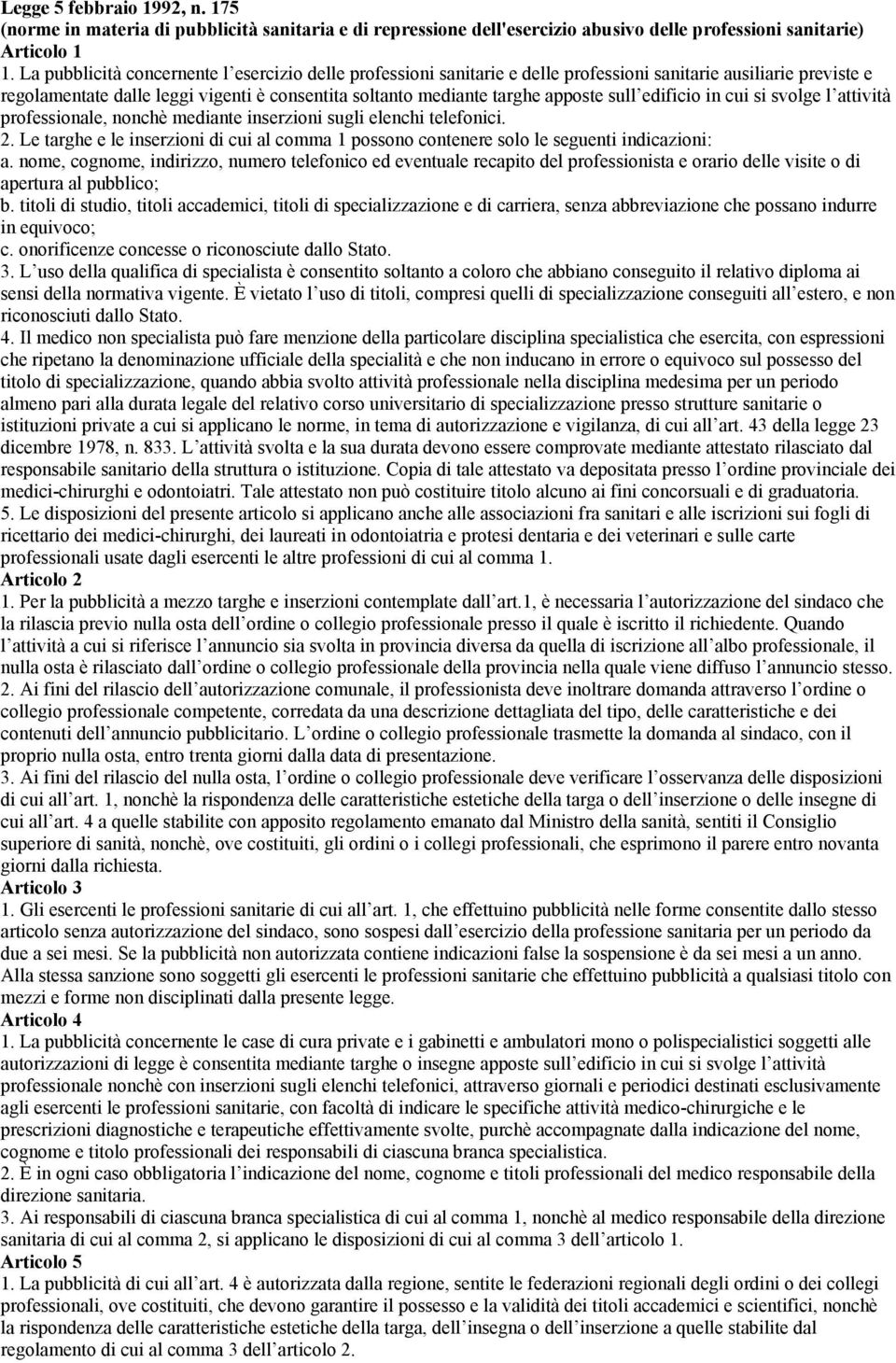 sull edificio in cui si svolge l attività professionale, nonchè mediante inserzioni sugli elenchi telefonici. 2.