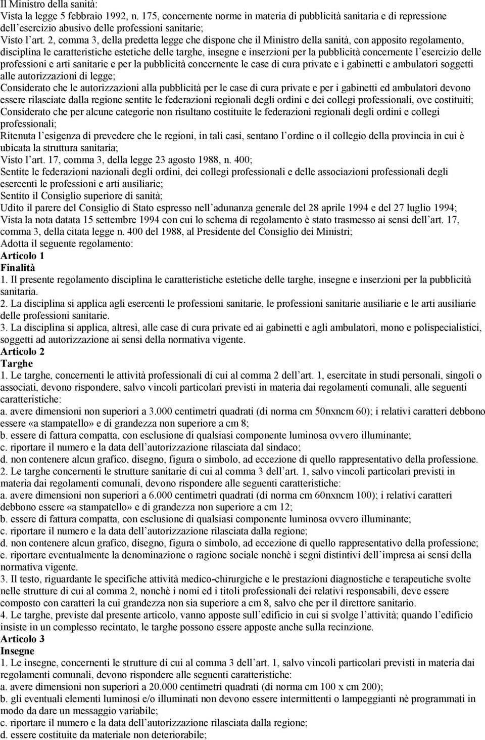 concernente l esercizio delle professioni e arti sanitarie e per la pubblicità concernente le case di cura private e i gabinetti e ambulatori soggetti alle autorizzazioni di legge; Considerato che le