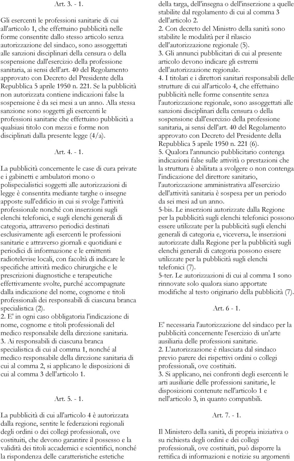 disciplinari della censura o della sospensione dall'esercizio della professione sanitaria, ai sensi dell'art. 40 del Regolamento approvato con Decreto del Presidente della Repubblica 5 aprile 1950 n.