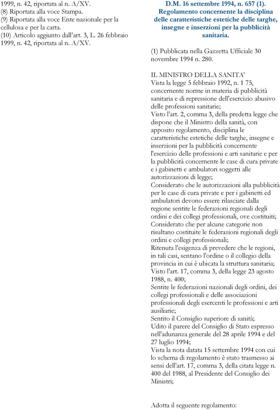 (1) Pubblicata nella Gazzetta Ufficiale 30 novembre 1994 n. 280. IL MINISTRO DELLA SANITA' Vista la legge 5 febbraio 1992, n.