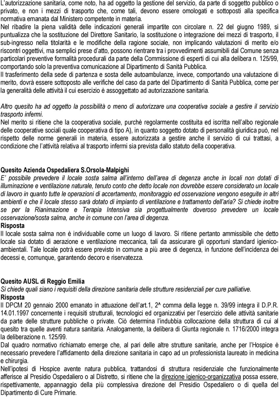 22 del giugno 1989, si puntualizza che la sostituzione del Direttore Sanitario, la sostituzione o integrazione dei mezzi di trasporto, il sub-ingresso nella titolarità e le modifiche della ragione