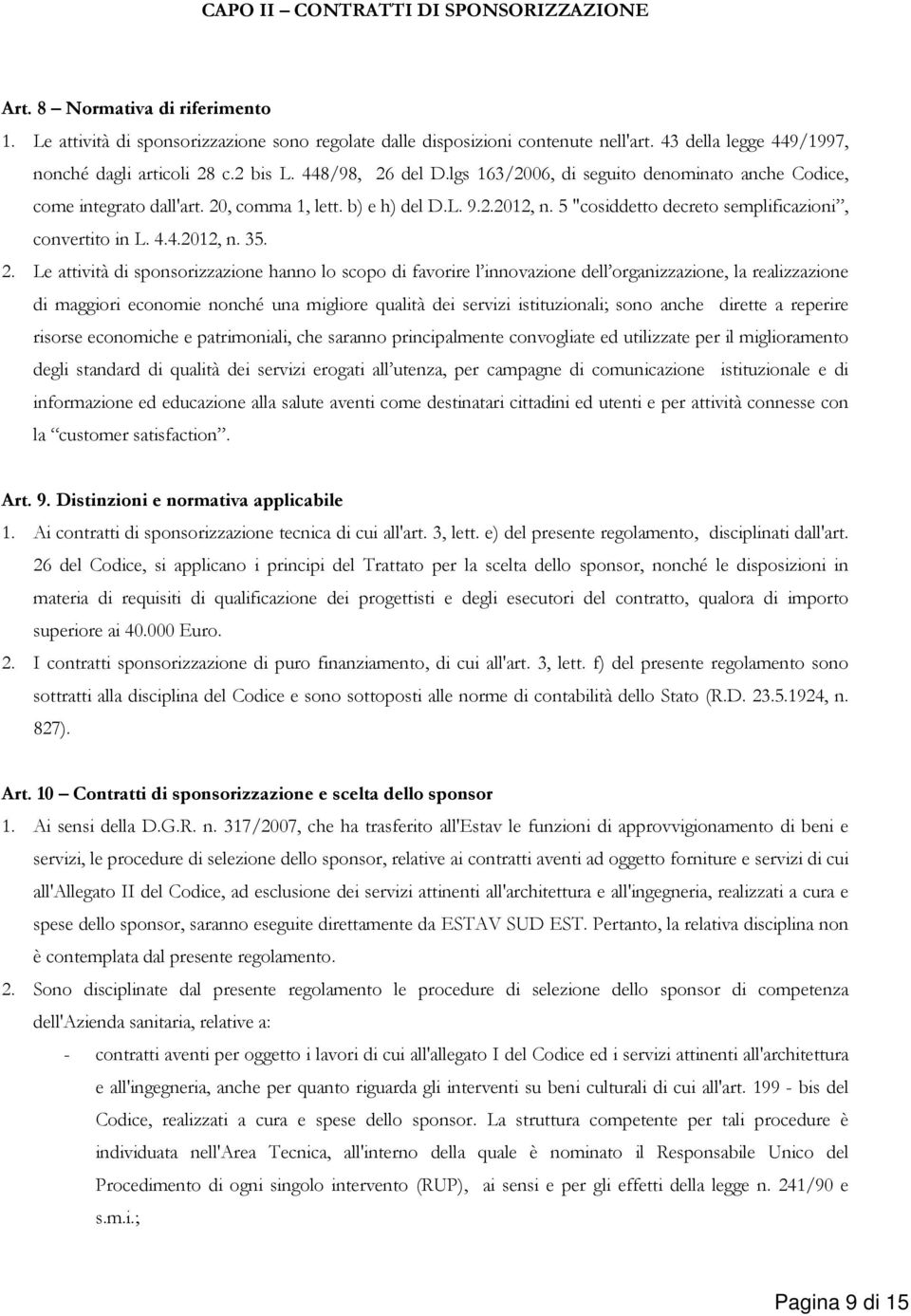 5 "cosiddetto decreto semplificazioni, convertito in L. 4.4.2012, n. 35. 2.
