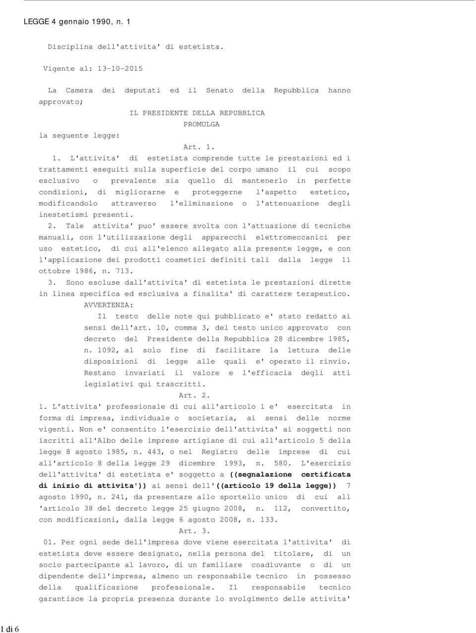 -10-2015 La Camera dei deputati ed il Senato della Repubblica hanno approvato; IL PRESIDENTE DELLA REPUBBLICA PROMULGA la seguente legge: Art. 1.