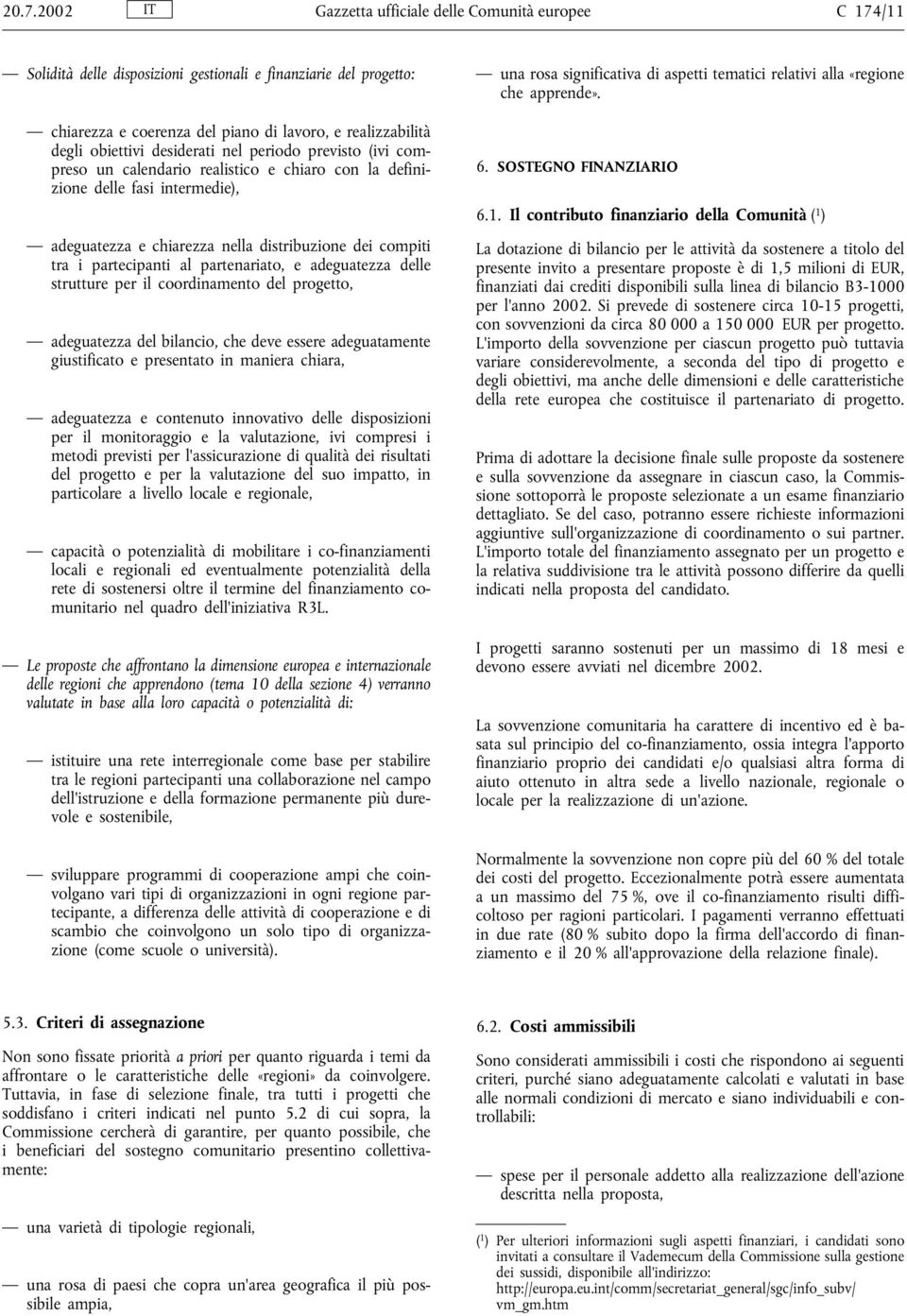 desiderati nel periodo previsto (ivi compreso un calendario realistico e chiaro con la definizione delle fasi intermedie), adeguatezza e chiarezza nella distribuzione dei compiti tra i partecipanti