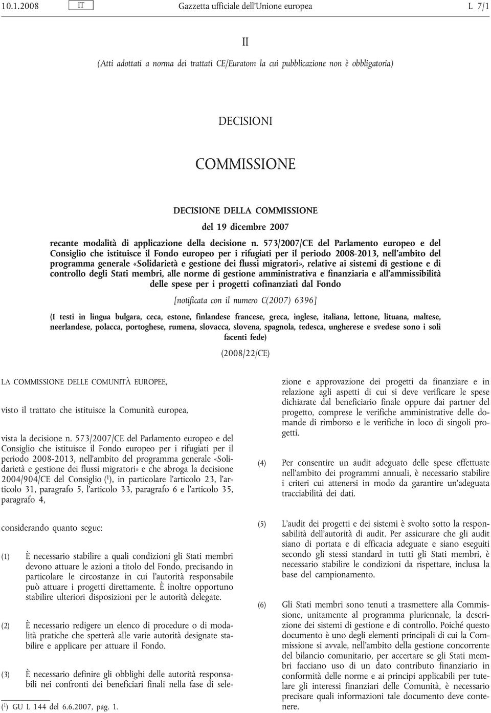 573/2007/CE del Parlamento europeo e del Consiglio che istituisce il Fondo europeo per i rifugiati per il periodo 2008-2013, nell'ambito del programma generale «Solidarietà e gestione dei flussi