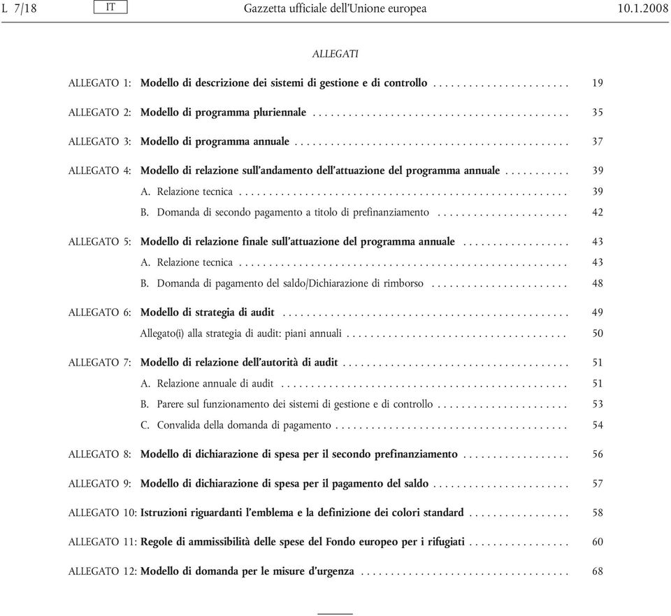 Domanda di secondo pagamento a titolo di prefinanziamento...................... 42 ALLEGATO 5: Modello di relazione finale sull'attuazione del programma annuale... 43 A. Relazione tecnica....................................................... 43 B.