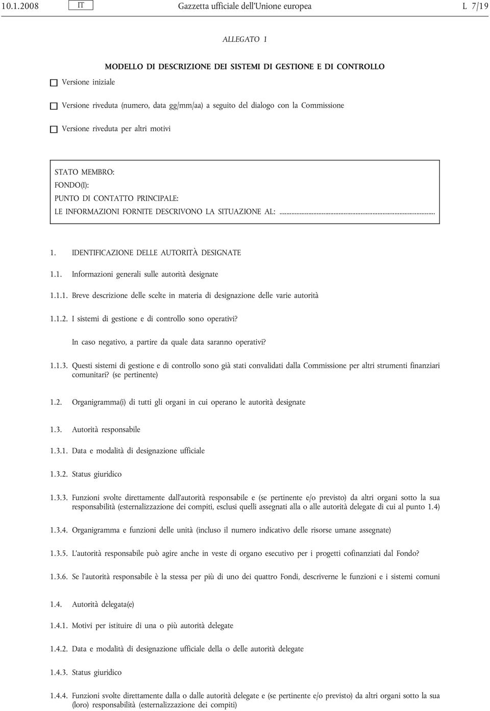 IDENTIFICAZIONE DELLE AUTORITÀ DESIGNATE 1.1. Informazioni generali sulle autorità designate 1.1.1. Breve descrizione delle scelte in materia di designazione delle varie autorità 1.1.2.