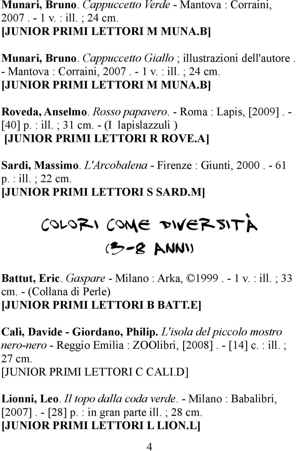 - (I lapislazzuli ) [JUNIOR PRIMI LETTORI R ROVE.A] Sardi, Massimo. L'Arcobalena - Firenze : Giunti, 2000. - 61 p. : ill. ; 22 cm. [JUNIOR PRIMI LETTORI S SARD.