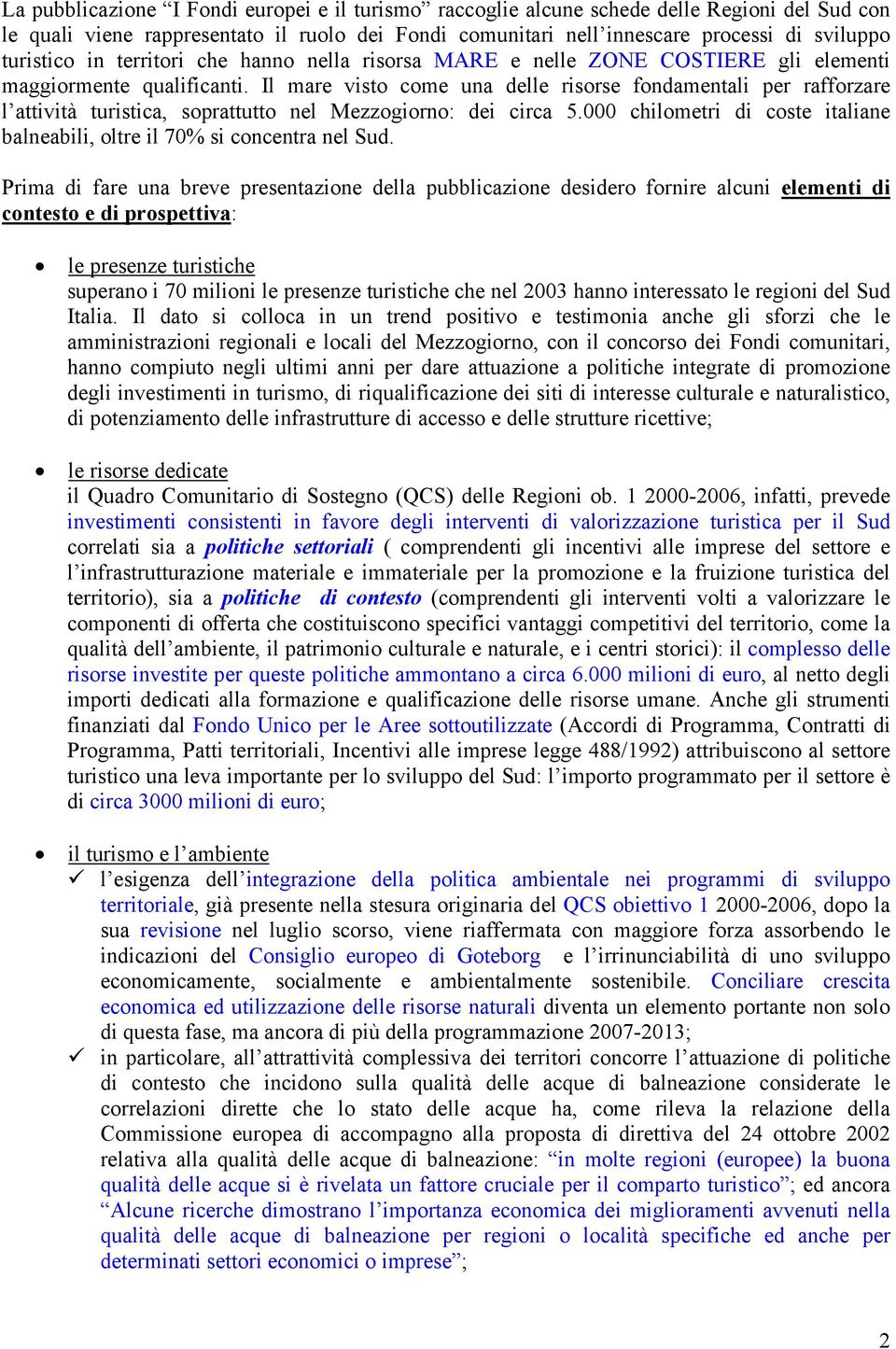 Il mare visto come una delle risorse fondamentali per rafforzare l attività turistica, soprattutto nel Mezzogiorno: dei circa 5.