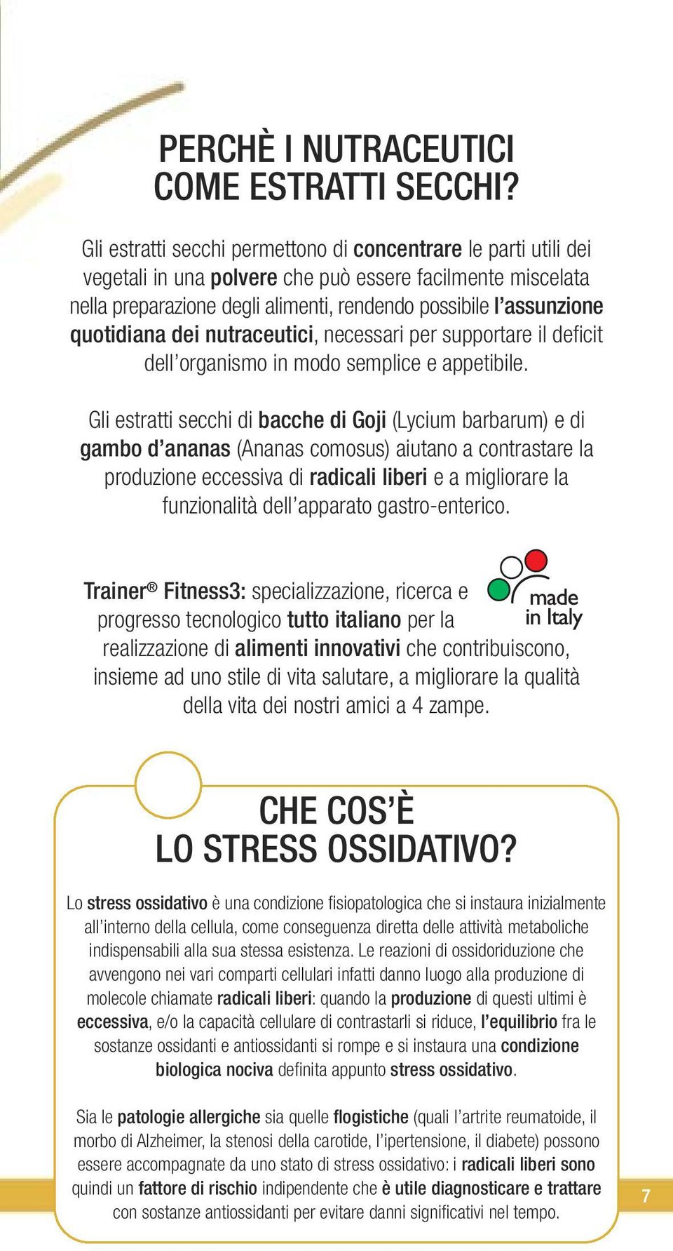 quotidiana dei nutraceutici, necessari per supportare il deficit dell organismo in modo semplice e appetibile.