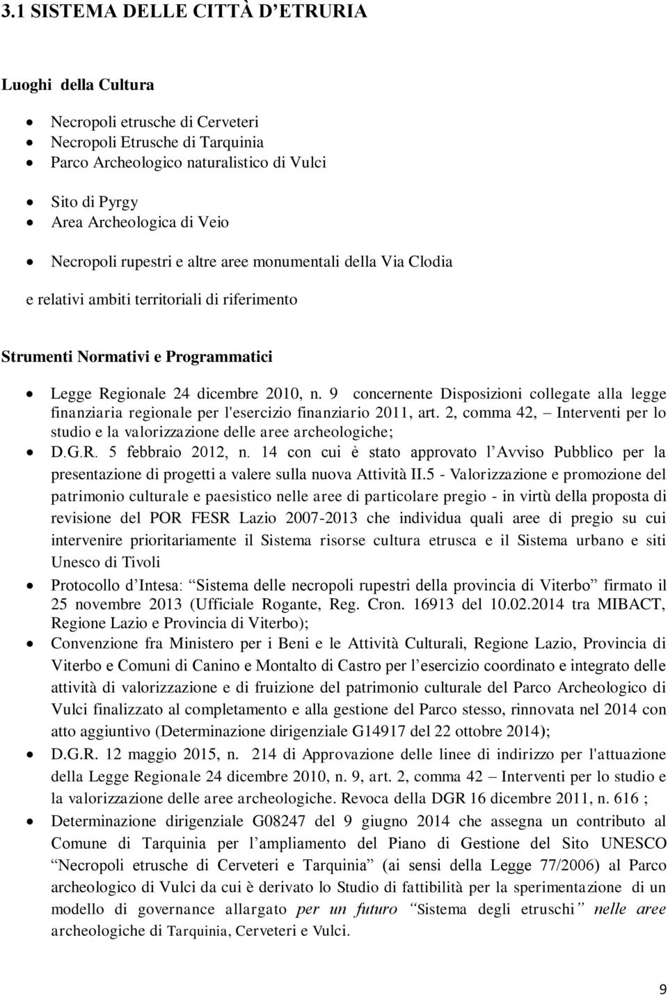 9 concernente Disposizioni collegate alla legge finanziaria regionale per l'esercizio finanziario 2011, art. 2, comma 42, Interventi per lo studio e la valorizzazione delle aree archeologiche; D.G.R.