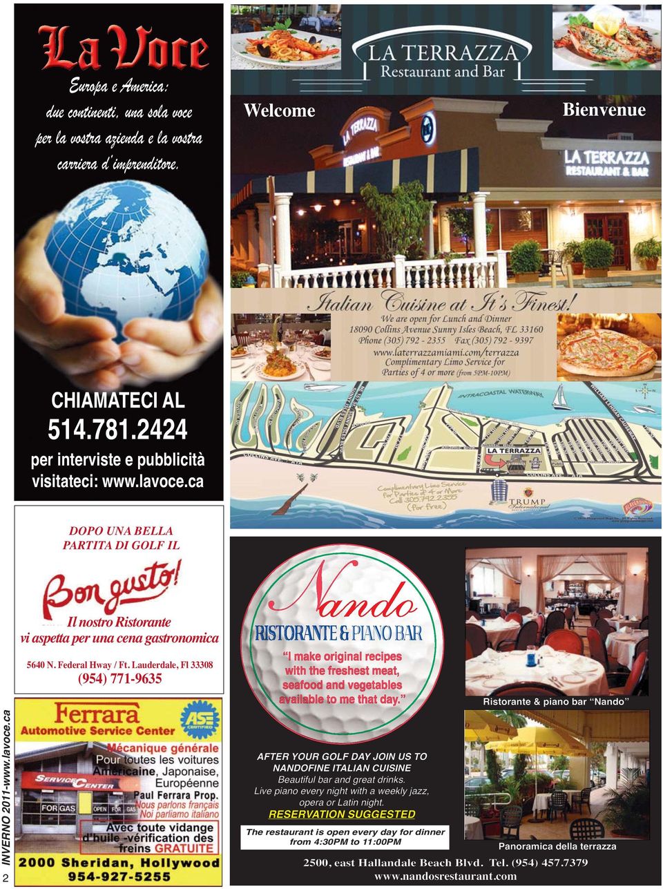 Lauderdale, Fl 33308 (954) 771-9635 N ando RISTORANTE & PIANO BAR I make original recipes with the freshest meat, seafood and vegetables available to me that day.