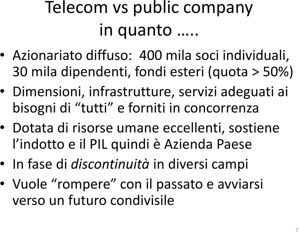 Dimensioni, infrastrutture, servizi adeguati ai bisogni di tutti e forniti in concorrenza Dotata di