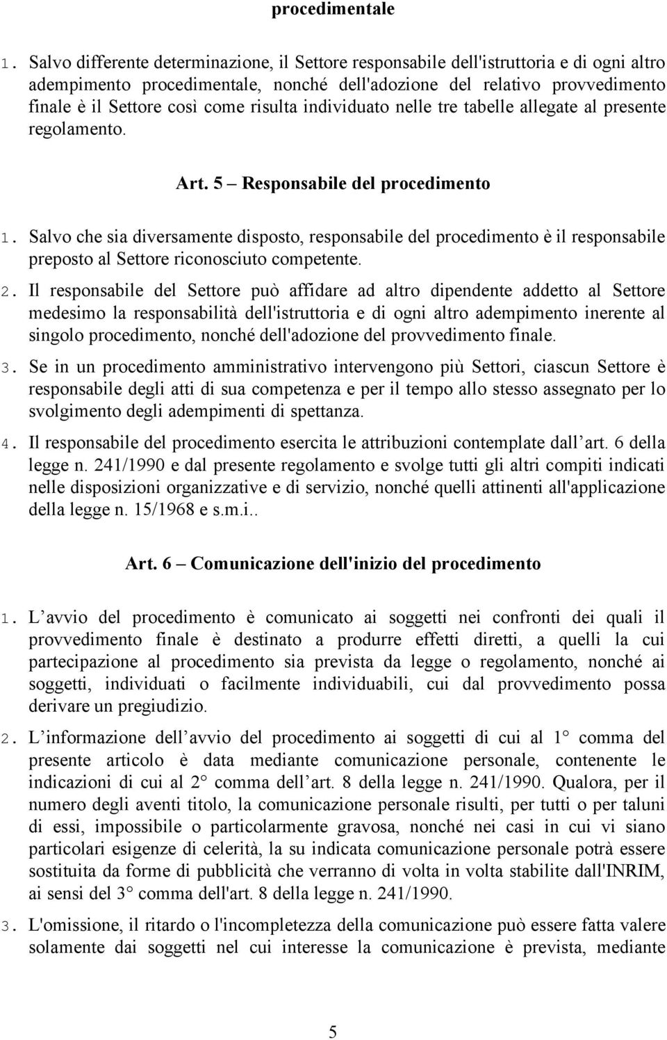 risulta individuato nelle tre tabelle allegate al presente regolamento. Art. 5 Responsabile del procedimento 1.