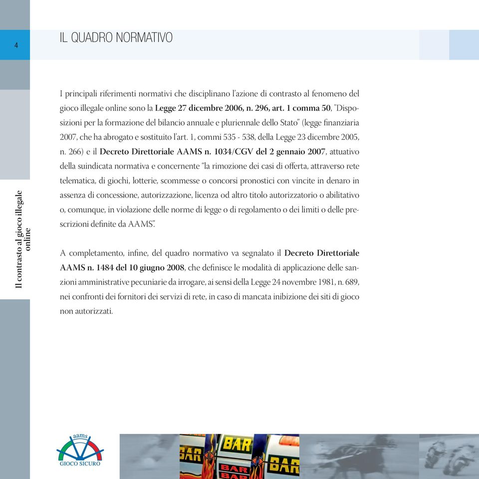 1, commi 535-538, della Legge 23 dicembre 2005, n. 266) e il Decreto Direttoriale AAMS n.