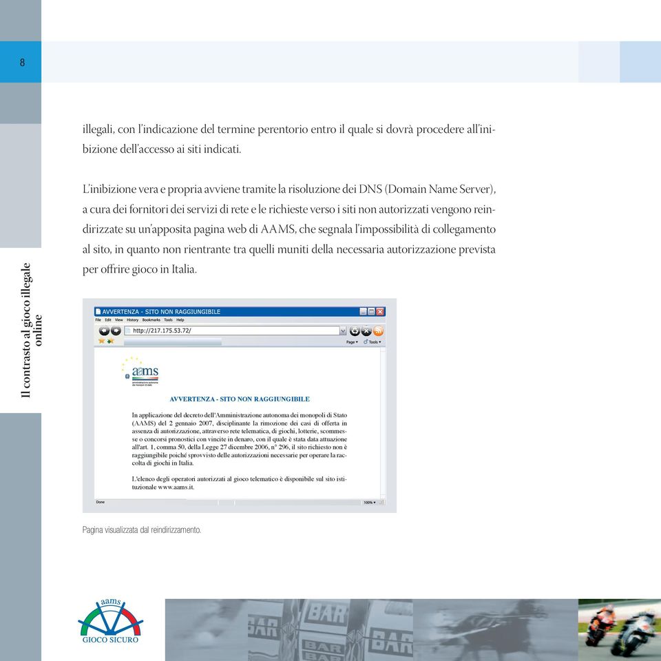 richieste verso i siti non autorizzati vengono reindirizzate su un apposita pagina web di AAMS, che segnala l impossibilità di collegamento al