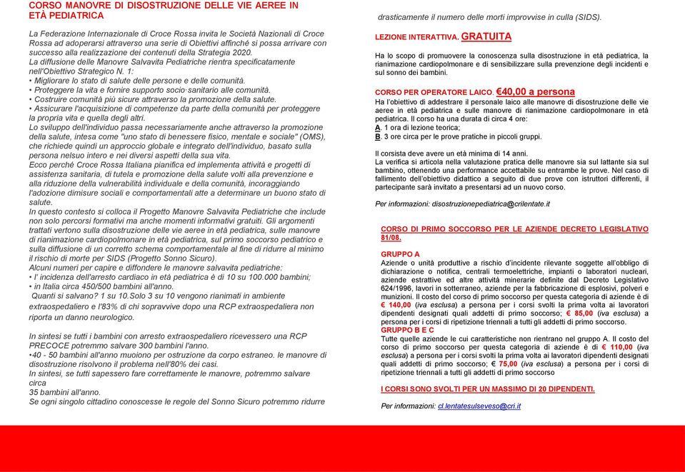 La diffusione delle Manovre Salvavita Pediatriche rientra specificatamente nell'obiettivo Strategico N. 1: Migliorare lo stato di salute delle persone e delle comunità.