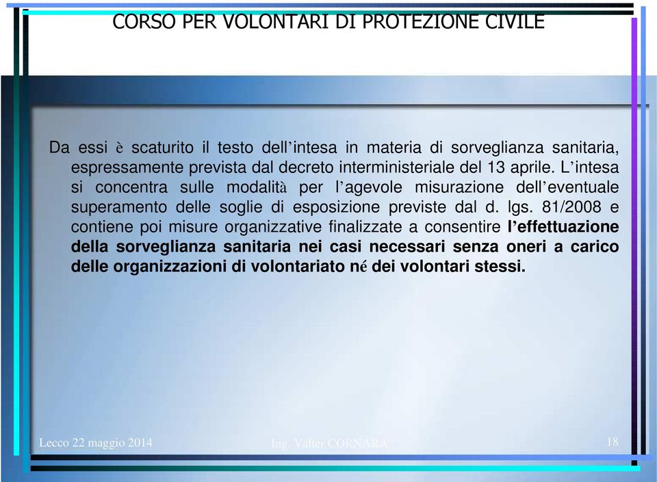 L intesa si concentra sulle modalità per l agevole misurazione dell eventuale superamento delle soglie di esposizione previste dal d.