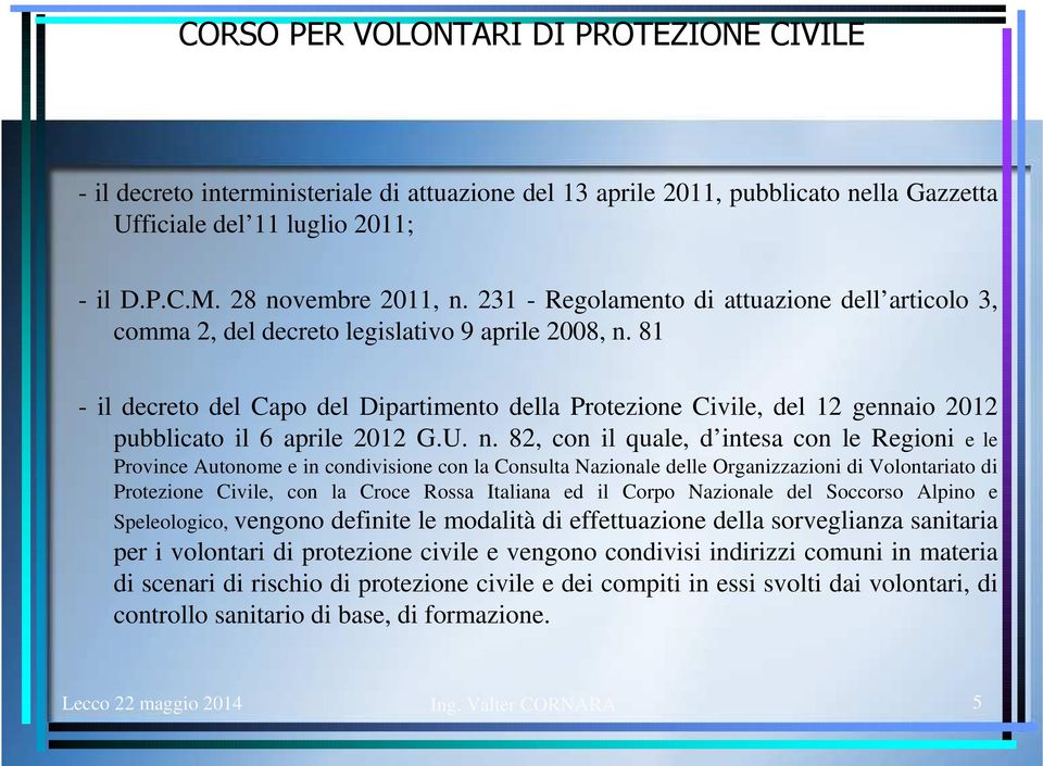 81 - il decreto del Capo del Dipartimento della Protezione Civile, del 12 gennaio 2012 pubblicato il 6 aprile 2012 G.U. n.