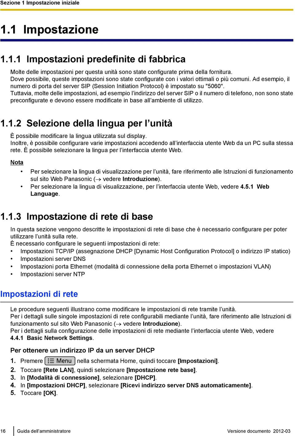 Tuttavia, molte delle impostazioni, ad esempio l indirizzo del server SIP o il numero di telefono, non sono state preconfigurate e devono essere modificate in base all ambiente di utilizzo. 1.