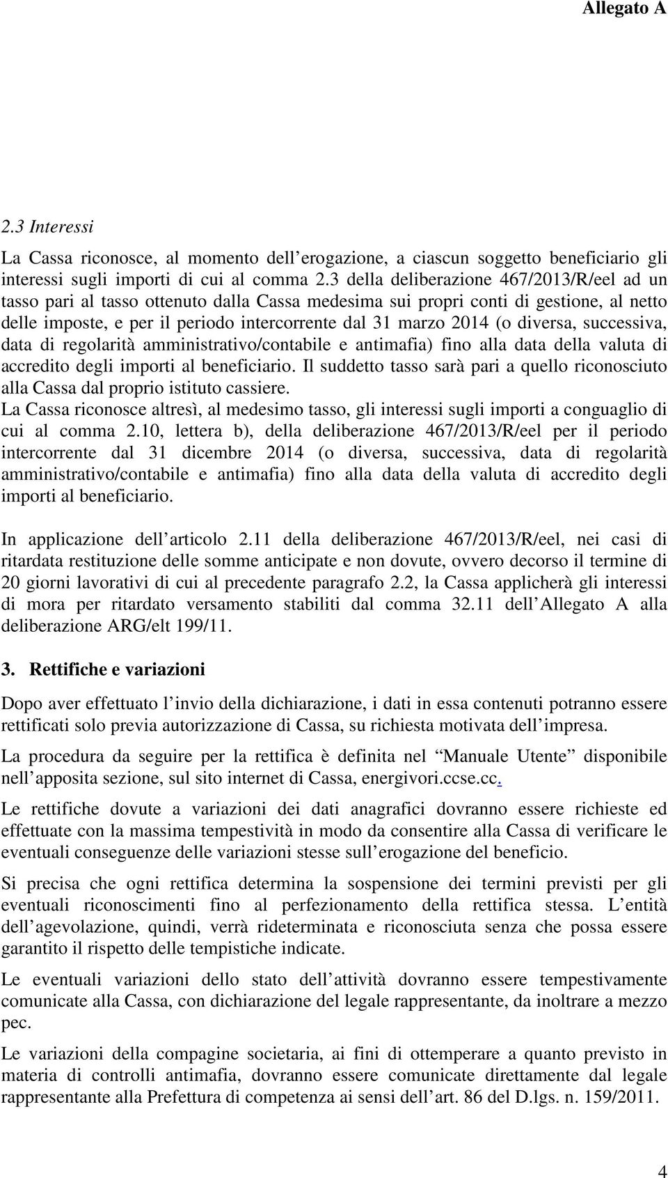 diversa, successiva, data di regolarità amministrativo/contabile e antimafia) fino alla data della valuta di accredito degli importi al beneficiario.