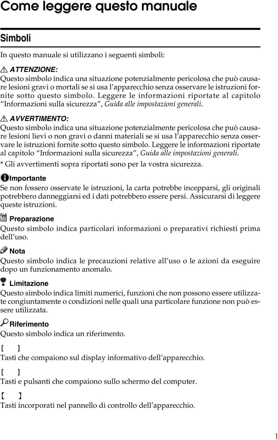 Leggere le informazioni riportate al capitolo Informazioni sulla sicurezza, Guida alle impostazioni generali.