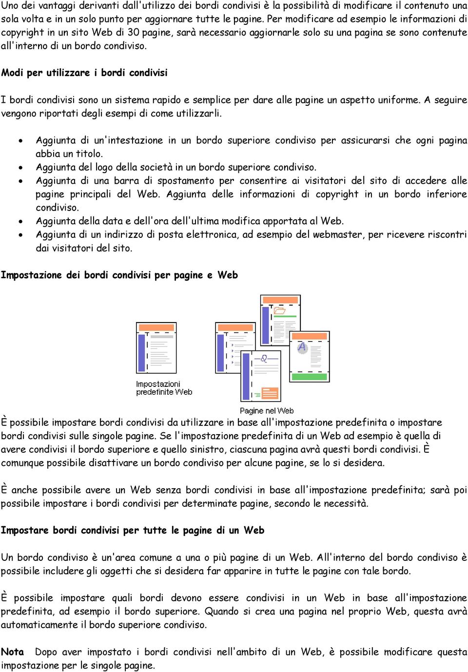 Modi per utilizzare i bordi condivisi I bordi condivisi sono un sistema rapido e semplice per dare alle pagine un aspetto uniforme. A seguire vengono riportati degli esempi di come utilizzarli.