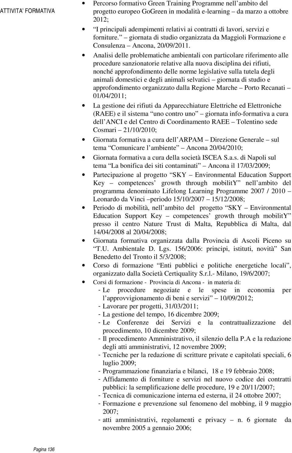 Analisi delle problematiche ambientali con particolare riferimento alle procedure sanzionatorie relative alla nuova disciplina dei rifiuti, nonché approfondimento delle norme legislative sulla tutela