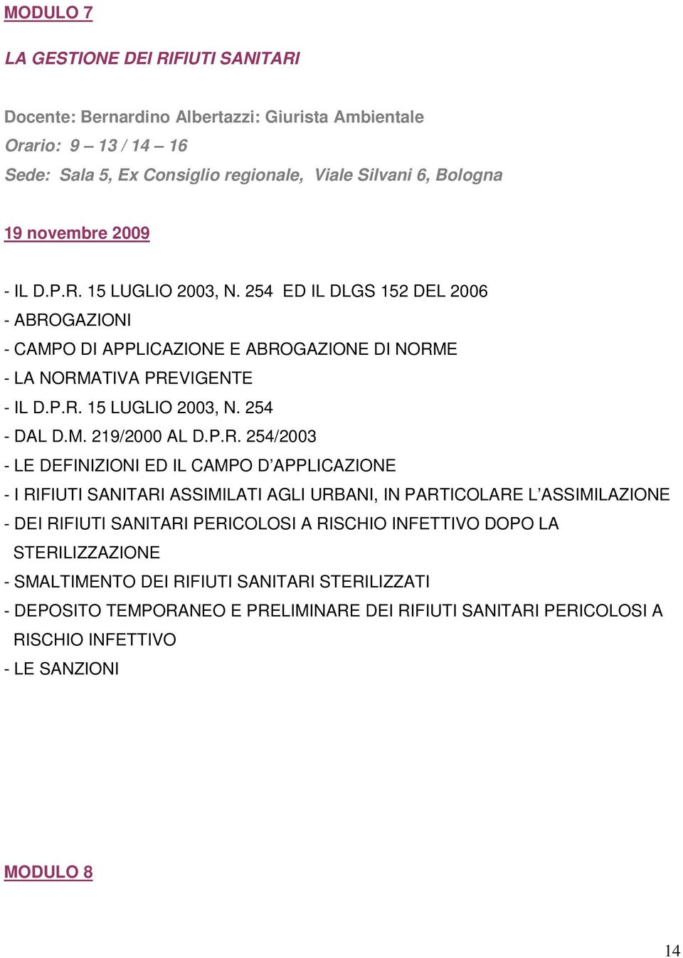 P.R. 254/2003 - LE DEFINIZIONI ED IL CAMPO D APPLICAZIONE - I RIFIUTI SANITARI ASSIMILATI AGLI URBANI, IN PARTICOLARE L ASSIMILAZIONE - DEI RIFIUTI SANITARI PERICOLOSI A