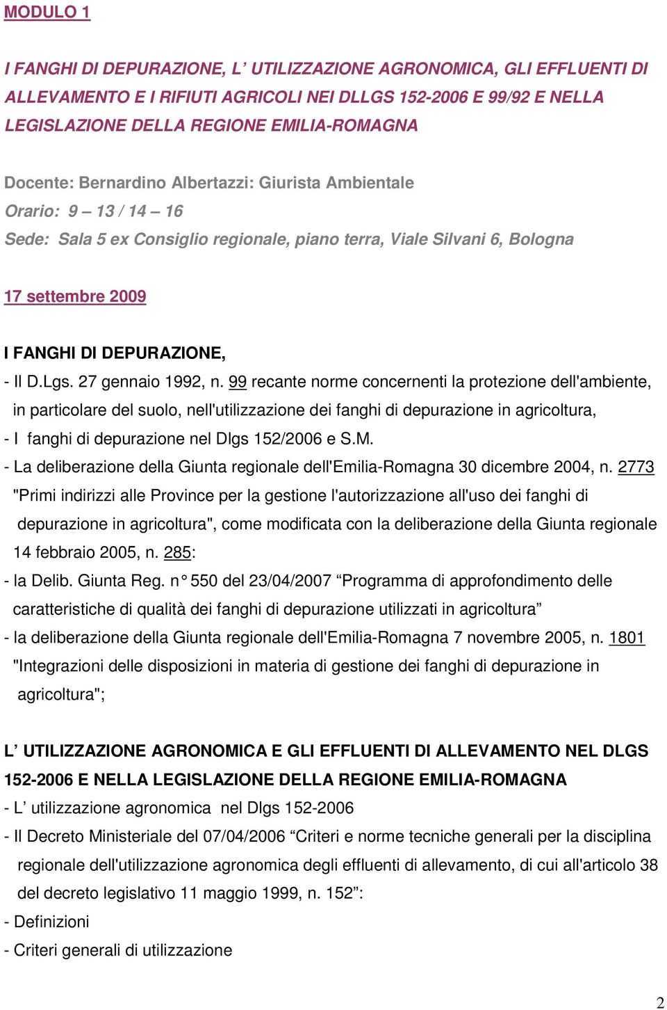 99 recante norme concernenti la protezione dell'ambiente, in particolare del suolo, nell'utilizzazione dei fanghi di depurazione in agricoltura, - I fanghi di depurazione nel Dlgs 152/2006 e S.M.