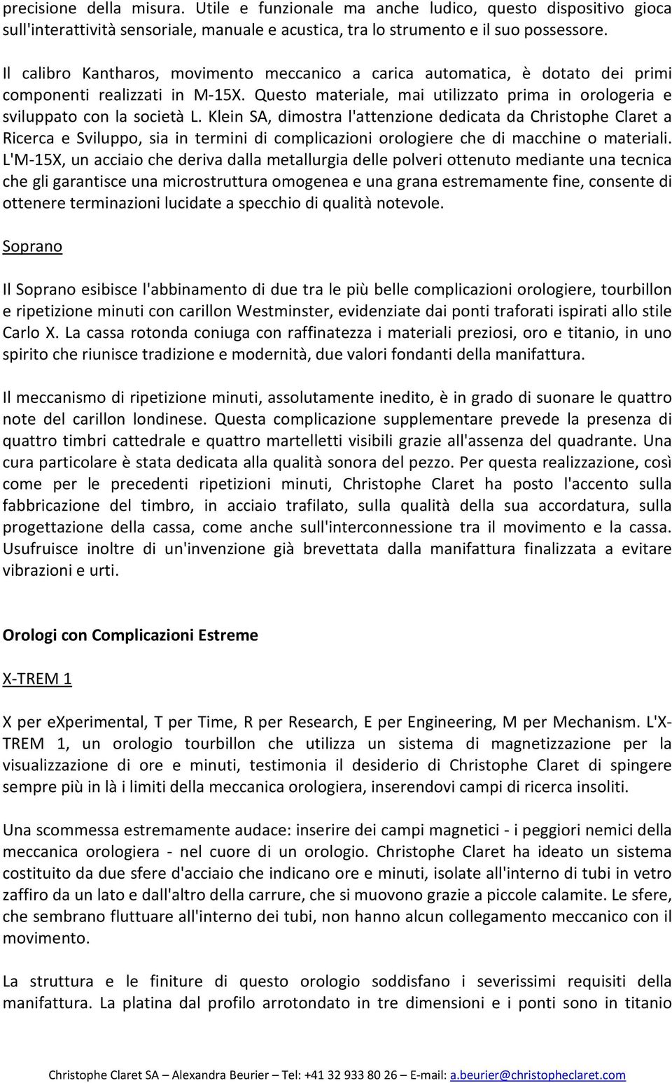 Klein SA, dimostra l'attenzione dedicata da Christophe Claret a Ricerca e Sviluppo, sia in termini di complicazioni orologiere che di macchine o materiali.