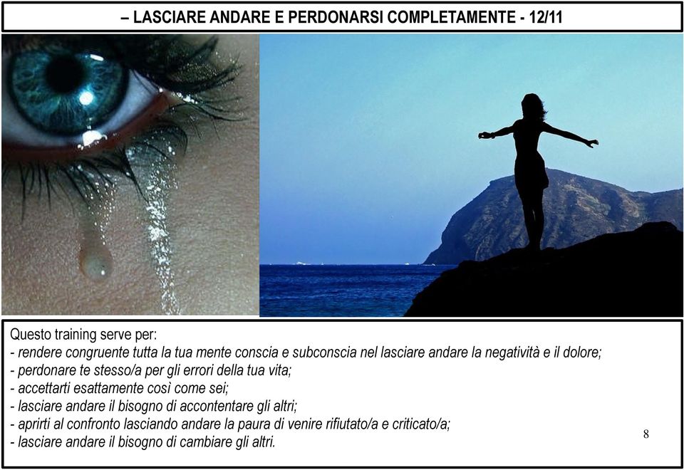 vita; - accettarti esattamente così come sei; - lasciare andare il bisogno di accontentare gli altri; - aprirti al