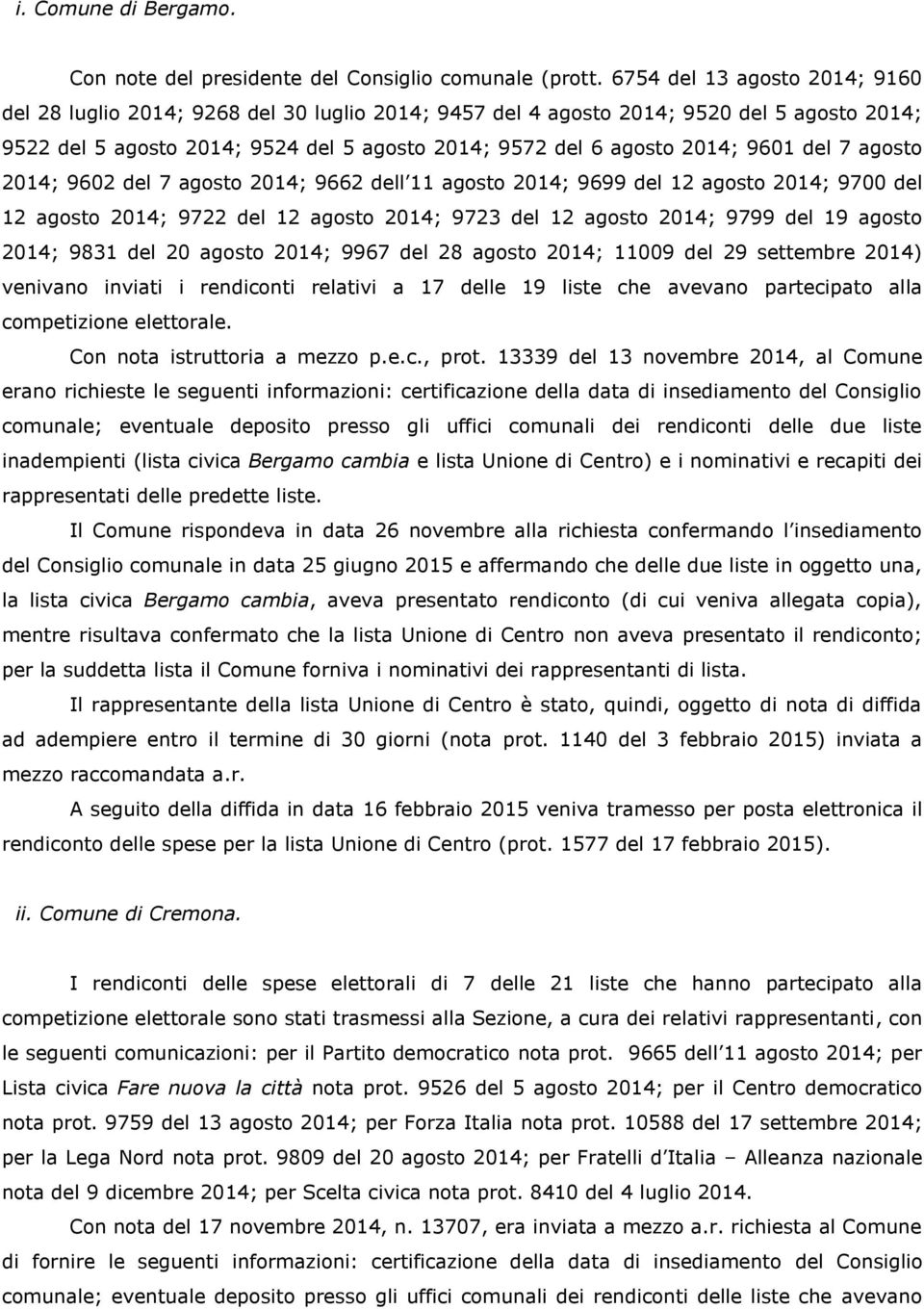 del 7 agosto 2014; 9602 del 7 agosto 2014; 9662 dell 11 agosto 2014; 9699 del 12 agosto 2014; 9700 del 12 agosto 2014; 9722 del 12 agosto 2014; 9723 del 12 agosto 2014; 9799 del 19 agosto 2014; 9831