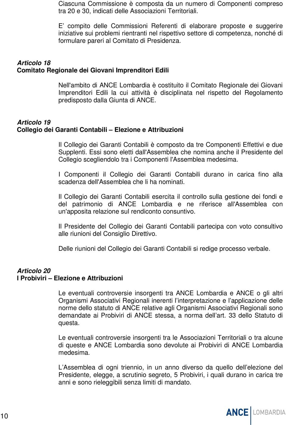 Articolo 18 Comitato Regionale dei Giovani Imprenditori Edili Nell'ambito di ANCE Lombardia è costituito il Comitato Regionale dei Giovani Imprenditori Edili la cui attività è disciplinata nel