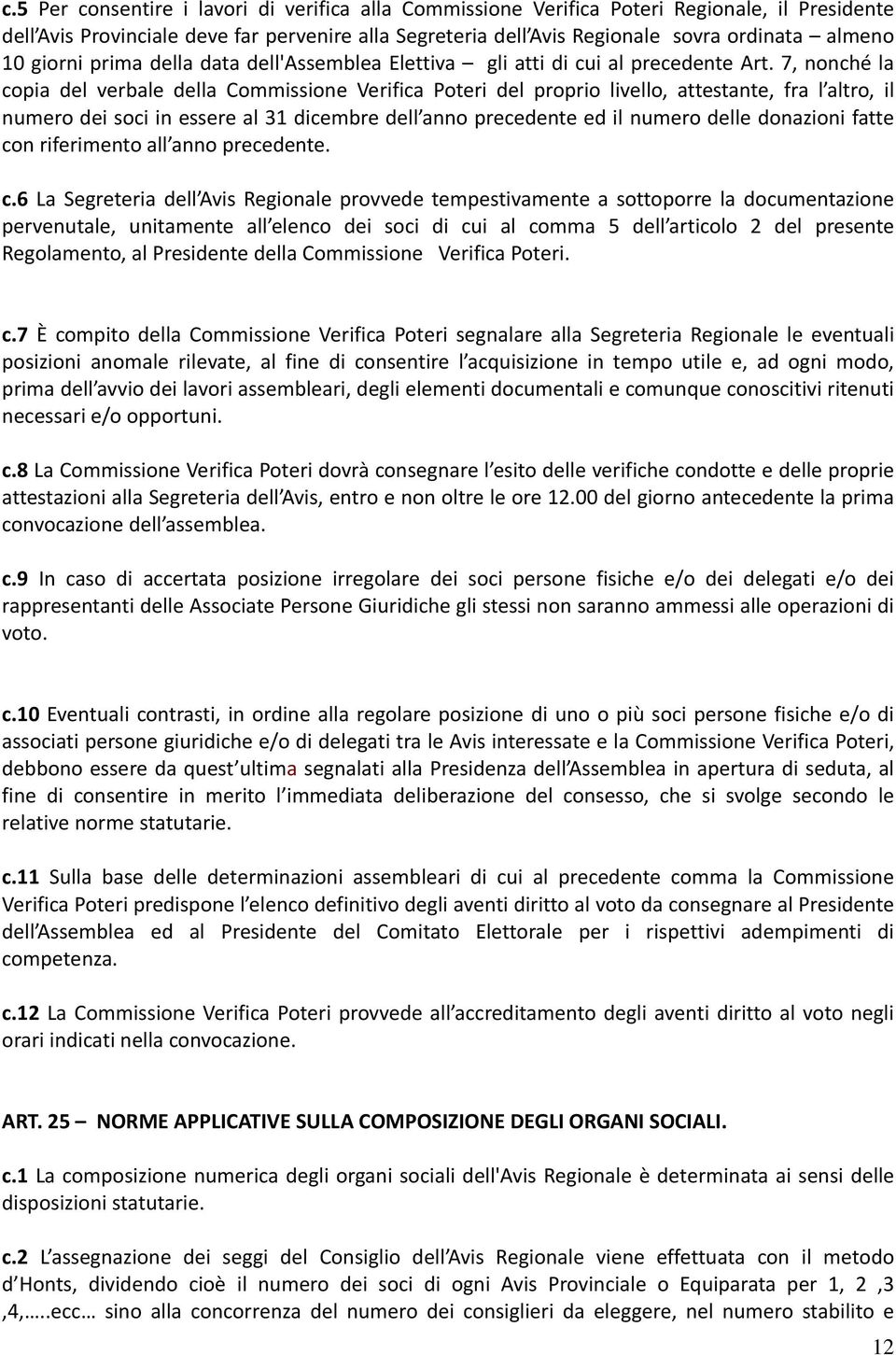 7, nonché la copia del verbale della Commissione Verifica Poteri del proprio livello, attestante, fra l altro, il numero dei soci in essere al 31 dicembre dell anno precedente ed il numero delle