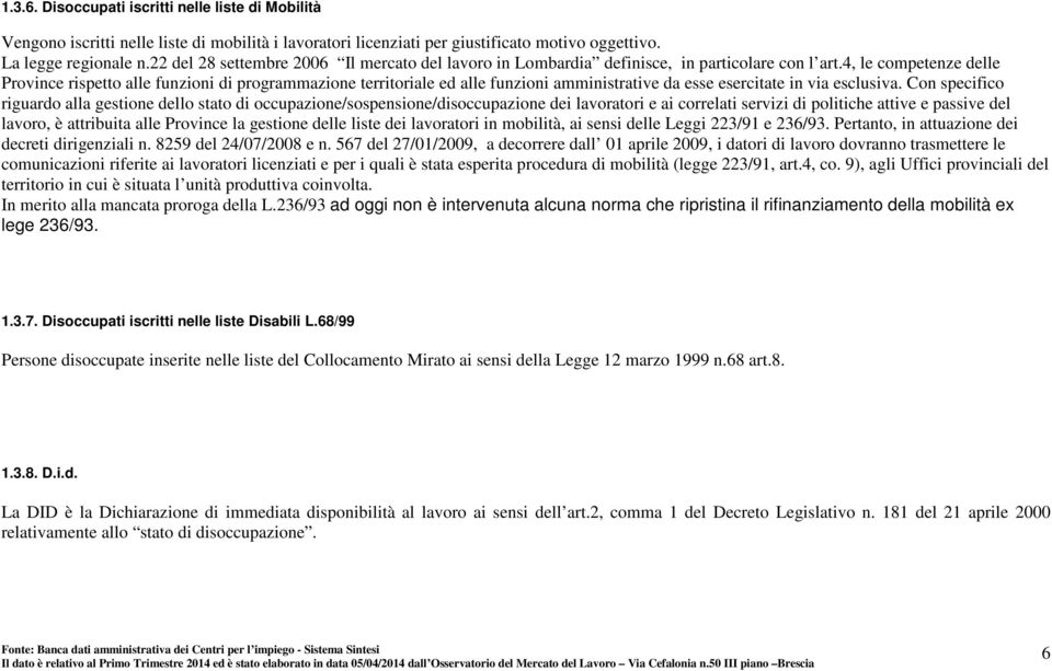 4, le competenze delle Province rispetto alle funzioni di programmazione territoriale ed alle funzioni amministrative da esse esercitate in via esclusiva.