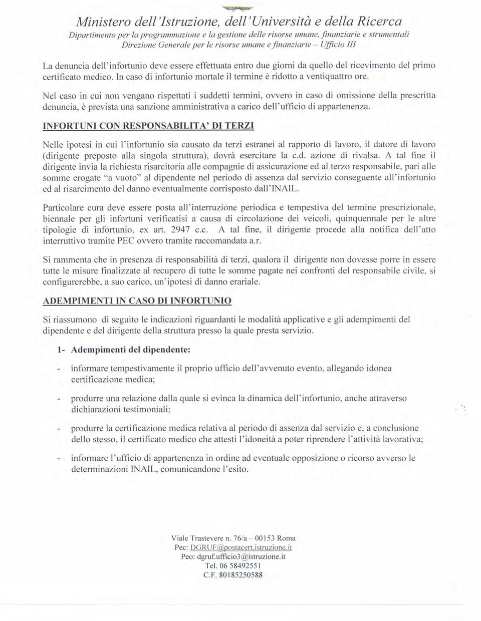 Nel caso in cui non vengano rispettati i suddetti termini, ovvero in caso di omissione denuncia, è prevista una sanzione amministrativa a carico dell'ufficio di appartenenza.