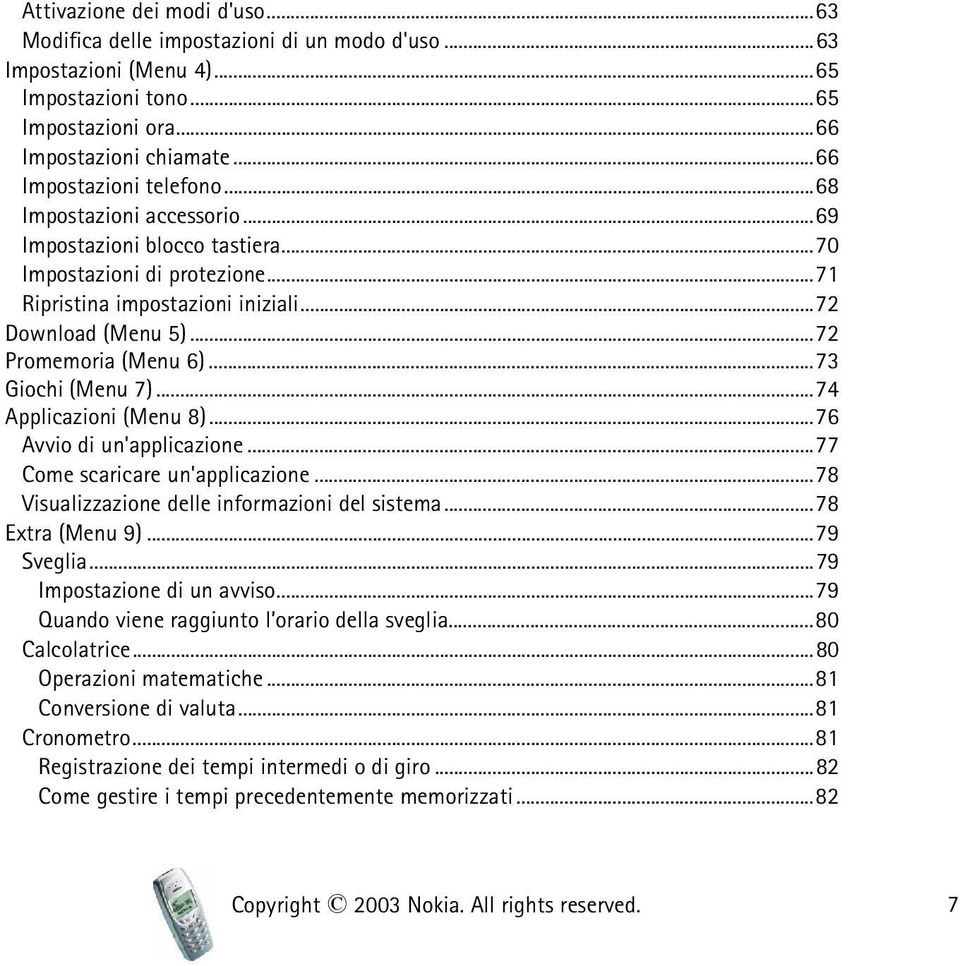 ..72 Promemoria (Menu 6)...73 Giochi (Menu 7)...74 Applicazioni (Menu 8)...76 Avvio di un'applicazione...77 Come scaricare un'applicazione...78 Visualizzazione delle informazioni del sistema.