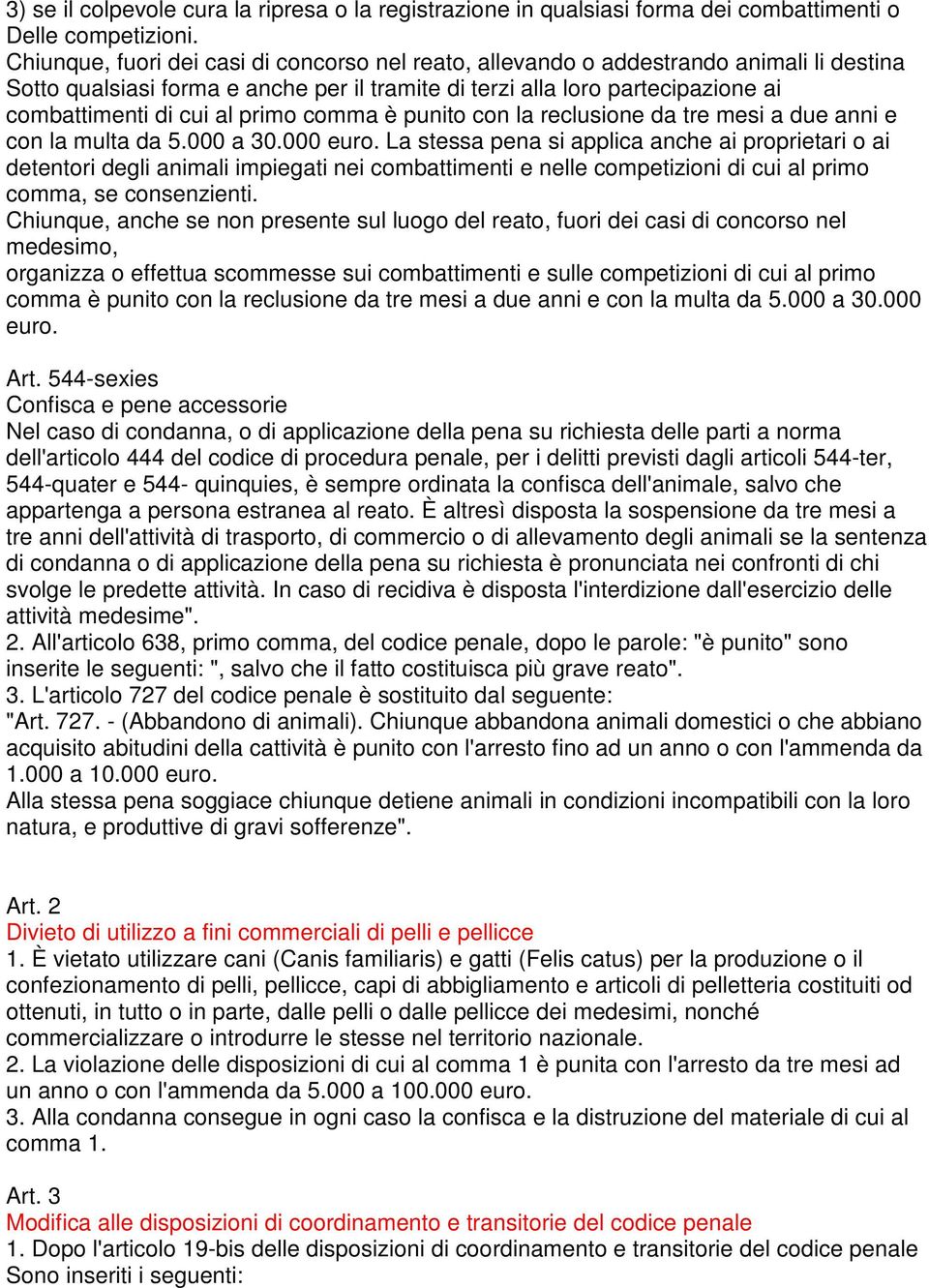 primo comma è punito con la reclusione da tre mesi a due anni e con la multa da 5.000 a 30.000 euro.