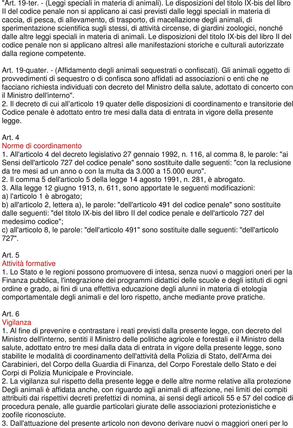 degli animali, di sperimentazione scientifica sugli stessi, di attività circense, di giardini zoologici, nonché dalle altre leggi speciali in materia di animali.