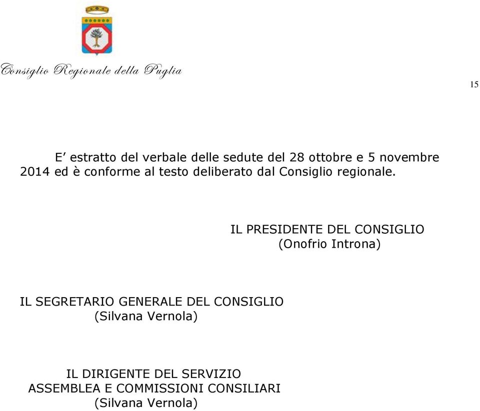 IL PRESIDENTE DEL CONSIGLIO (Onofrio Introna) IL SEGRETARIO GENERALE DEL