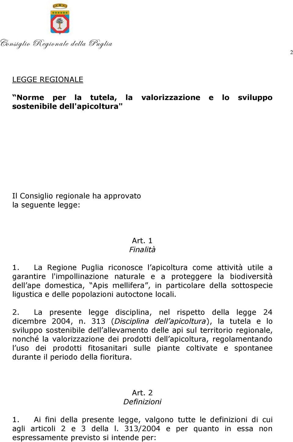 ligustica e delle popolazioni autoctone locali. 2. La presente legge disciplina, nel rispetto della legge 24 dicembre 2004, n.