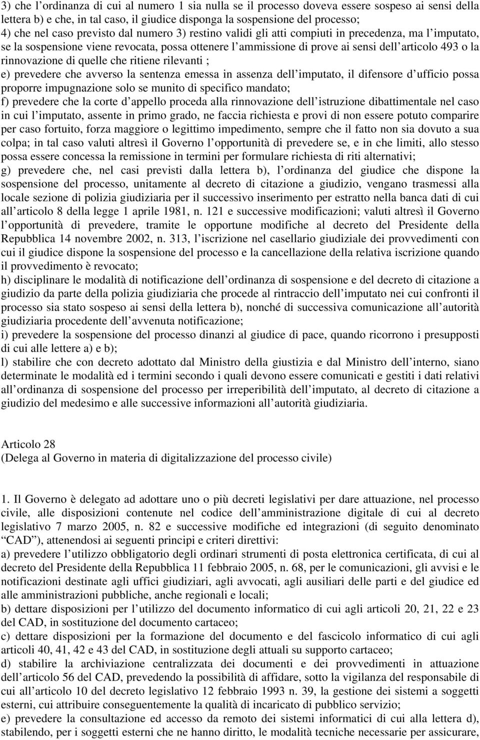 rinnovazione di quelle che ritiene rilevanti ; e) prevedere che avverso la sentenza emessa in assenza dell imputato, il difensore d ufficio possa proporre impugnazione solo se munito di specifico