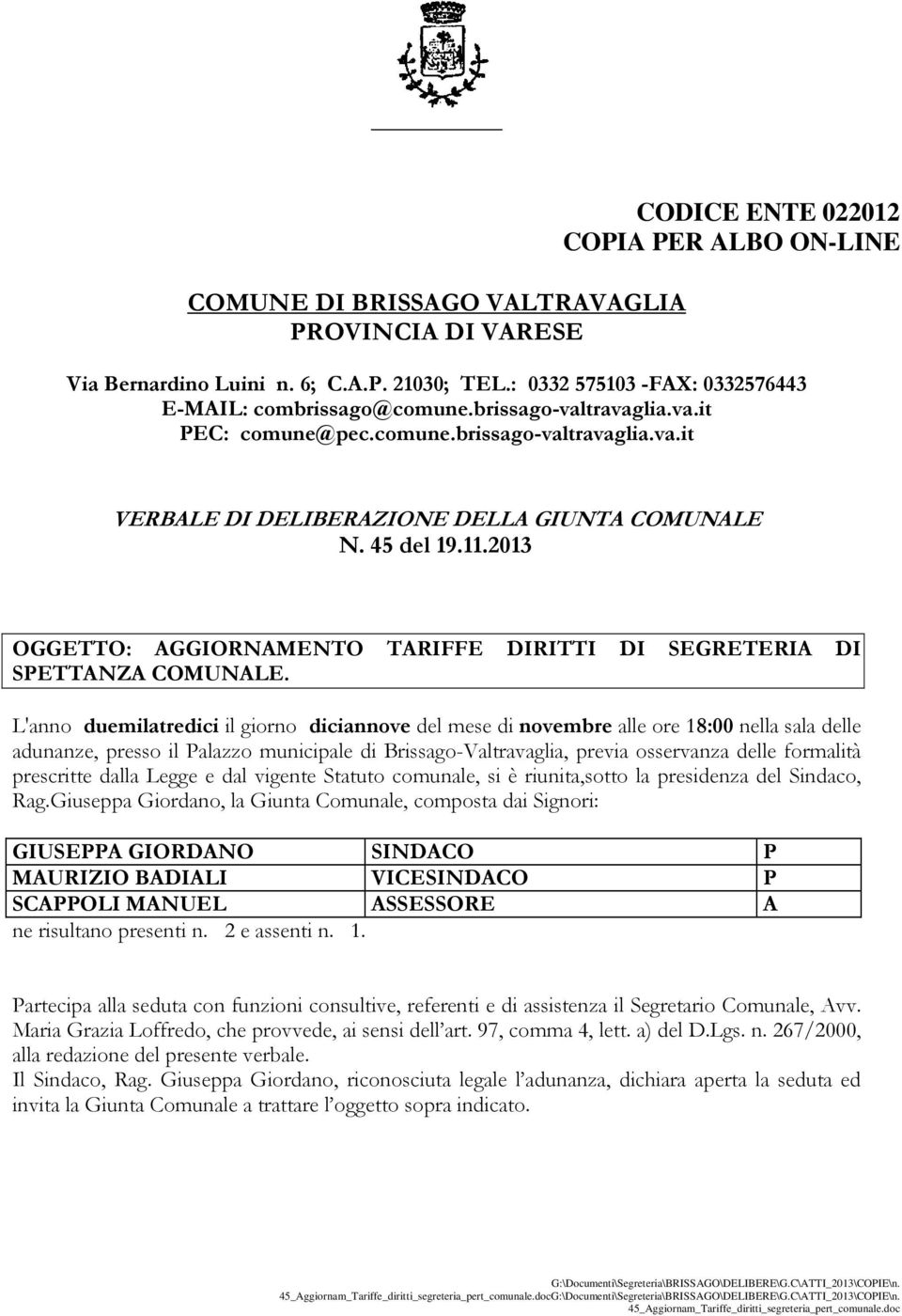 2013 OGGETTO: AGGIORNAMENTO TARIFFE DIRITTI DI SEGRETERIA DI SPETTANZA COMUNALE.