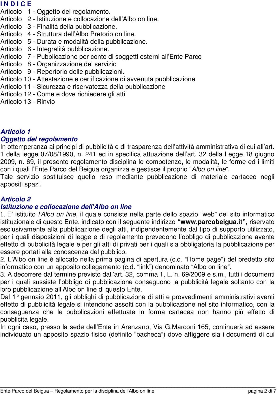 Articolo 7 - Pubblicazione per conto di soggetti esterni all Ente Parco Articolo 8 - Organizzazione del servizio Articolo 9 - Repertorio delle pubblicazioni.