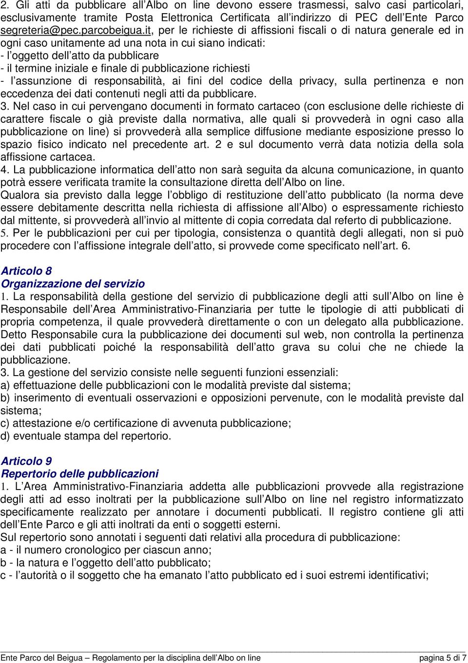 it, per le richieste di affissioni fiscali o di natura generale ed in ogni caso unitamente ad una nota in cui siano indicati: - l oggetto dell atto da pubblicare - il termine iniziale e finale di