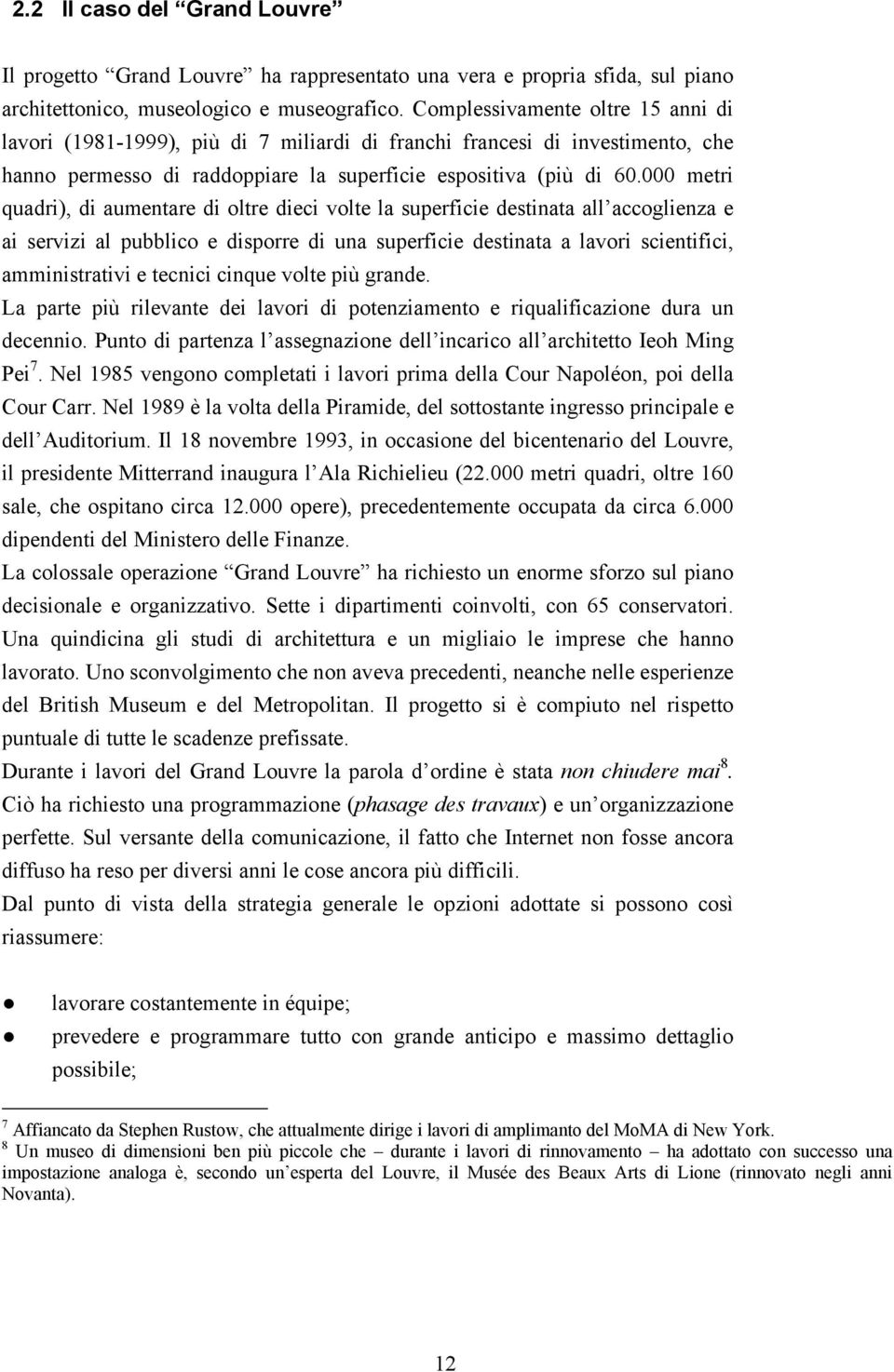 000 metri quadri), di aumentare di oltre dieci volte la superficie destinata all accoglienza e ai servizi al pubblico e disporre di una superficie destinata a lavori scientifici, amministrativi e