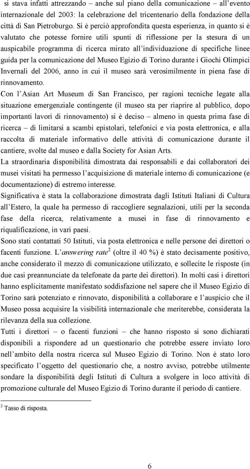 specifiche linee guida per la comunicazione del Museo Egizio di Torino durante i Giochi Olimpici Invernali del 2006, anno in cui il museo sarà verosimilmente in piena fase di rinnovamento.