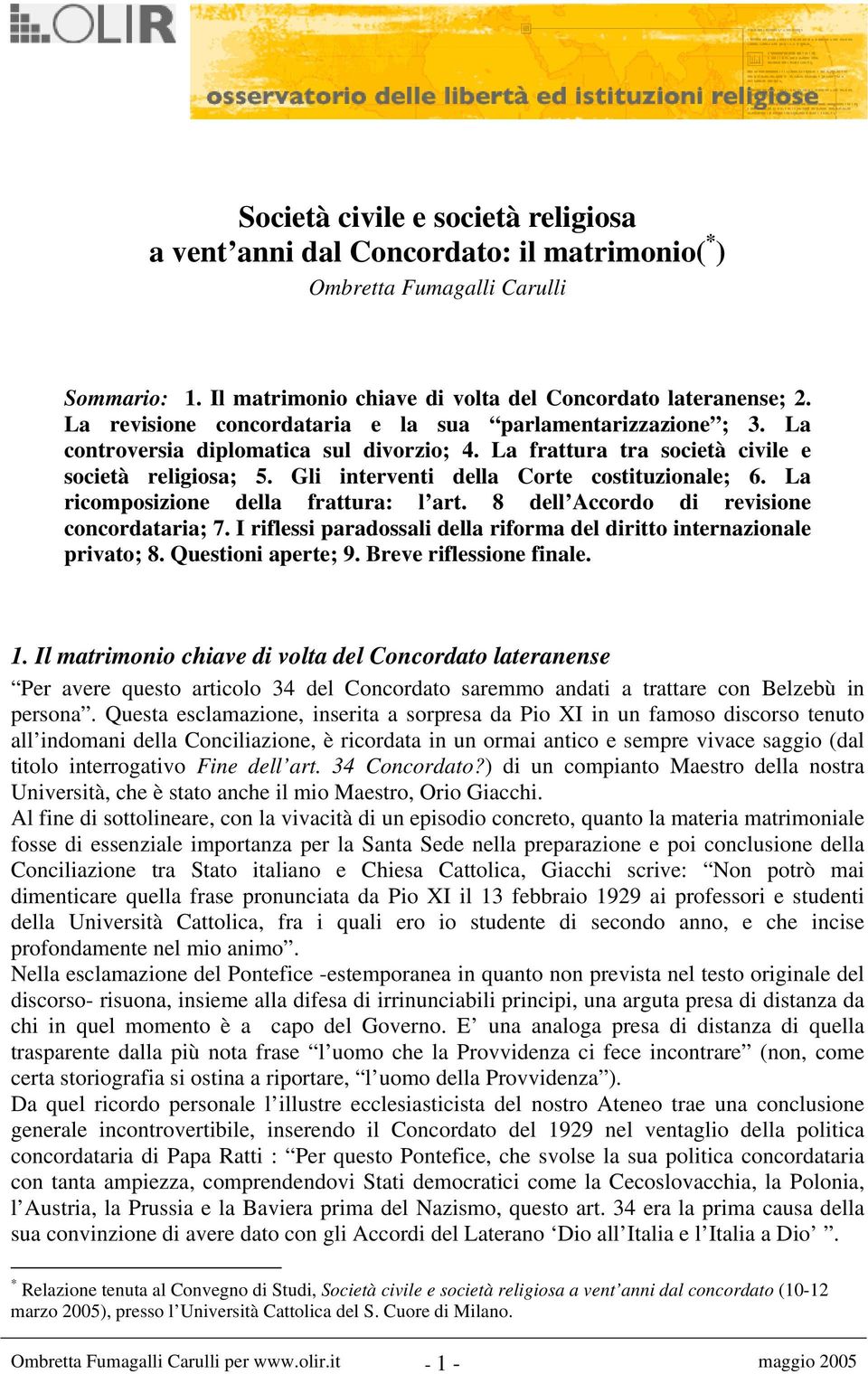 Gli interventi della Corte costituzionale; 6. La ricomposizione della frattura: l art. 8 dell Accordo di revisione concordataria; 7.